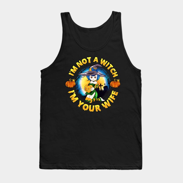 I am not a Witch I am Your Wife Funny Halloween Gift Tank Top by creative